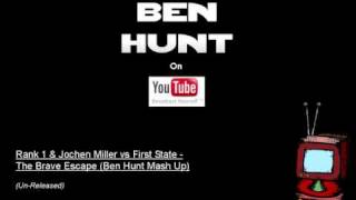 Rank 1 amp Jochen Miller vs First State  The Brave Escape Ben Hunt Mash Up [upl. by Lipski]