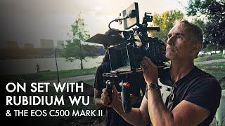 On Set with Rubidium Wu and the Canon EOS C500 Mark II [upl. by Marquez]