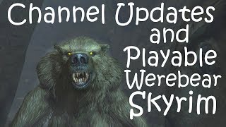 Channel Update and Skyrim Playable Werebear Rampage [upl. by Nerahs]