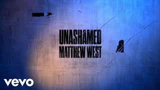 Matthew West  Unashamed Lyric Video [upl. by Austen]