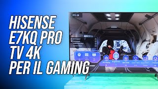 Hisense E7KQ Pro TV 4K dalle eccellenti prestazioni gaming ad un prezzo contenuto [upl. by Safoelc]