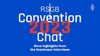 RSGB 2023 Convention more highlights from the livestream interviews [upl. by Guildroy231]