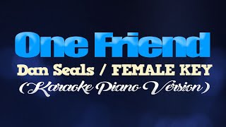 ONE FRIEND  Dan SealsFEMALE KEY KARAOKE PIANO VERSION [upl. by Craven]