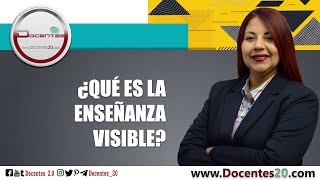 ¿QUÉ ES LA ENSEÑANZA VISIBLE  DOCENTES 20 [upl. by Enilec]