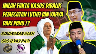 INILAH ALASAN HABIB LUTHFI BIN YAHYA DIPECAT DARI PBNU  GUS ILYAS PATI [upl. by Pattie]