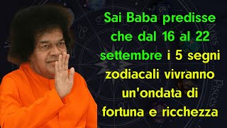 Il profeta indiano Sai Baba predisse che dal 16 al 22 settembre i 5 segni zodiacali vivranno unonda [upl. by Errot]