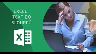 19 EXCEL II  TEXT DO SLOUPCŮ [upl. by Edgardo934]