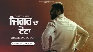 Jigar Da Tota  Garry Sandhu  Audio Song   Fresh Media Records [upl. by Trixie]