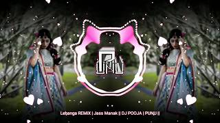 Lehanga REMiX  Jass Manak  DJ POOJA  PUNU [upl. by Tav494]