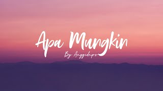 Apa Mungkin  Bernadya  Cover  Anggidnps  Lirik  quotDimana letak yang tak kau sukaquot [upl. by Ailati256]