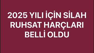 2025 YILI SİLAH RUHSAT HARÇLARI BELLİ OLDU [upl. by Leirua]