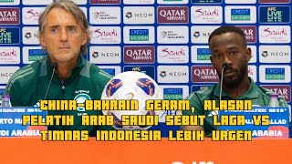 CHINABAHRAIN GERAM ALASAN PELATIH ARAB SAUDI SEBUT LAGA VS TIMNAS INDONESIA LEBIH URGEN [upl. by Elkin]