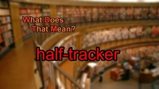 What does halftracker mean [upl. by Walther]