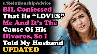 UPDATED BIL Confessed His Love For Me  That I Caused His Divorce So I Told Relationship Advice [upl. by Eintroc553]