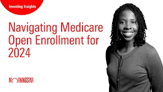 Navigating Medicare Open Enrollment for 2024 [upl. by Cox]