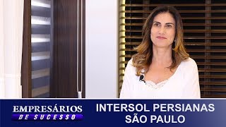 INTERSOL PERSIANAS SÃO PAULO EMPRESÁRIOS DE SUCESSO [upl. by Lennor]