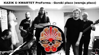 KAZIK amp KWARTET ProForma  Gorzki płacz wersja płacz OFFICIAL VIDEO [upl. by Haeel]