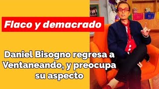 Flaco ojeroso y demacrado Así regreso Daniel Bisogno y preocupa su aspecto [upl. by Margi]