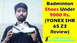 Badminton shoes under 9000 rs  Yonex SHB 65 Z3 REVIEW  best badminton shoes [upl. by Oidualc188]