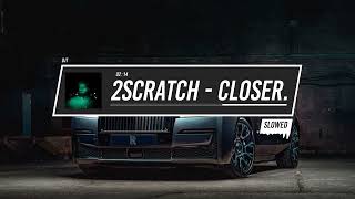 2Scratch  CLOSER prodby 2Scratch Slowed [upl. by Yralam]