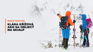 01 SKIALP VLOG  Klára Kříźová  Ako sa obliecť na skialp [upl. by Venterea]