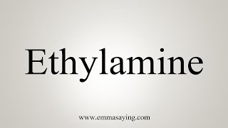 How To Say Ethylamine [upl. by Siramed]