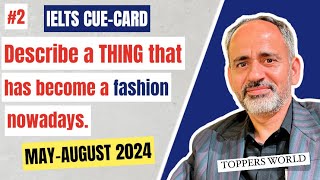 DESCRIBE A THING THAT HAS BECOME A FASHION NOWADAYS  MAYAUGUST 2024 CUE CARDS  IELTS SPEAKING [upl. by Gaile]