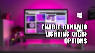 💲 LEARN How to Enable Dynamic Lighting RGB Options in Windows 11 23466  Full Guide [upl. by Lynnett565]