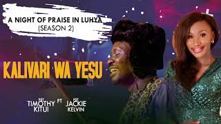 KALIVARI WA YESU PST TIMOTHY KITUI ft JACKIE KELVIN NIGHT OF PRAISE IN LUHYA2 Skiza 5960595 TO 811 [upl. by Ekal]