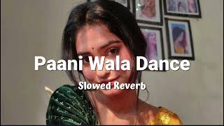 Paani Wala Dance Slowed Reverb Trending Song🎵🖤 [upl. by Alesi676]