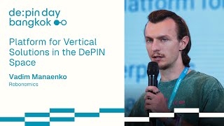 Platform for Vertical Solutions in the DePIN Space 📌 Vadim Manaenko Robonomics  DePIN Day Bangkok [upl. by Attenrev]