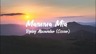 Ripley Alexander Mamma Mia Lyrics [upl. by Atoiyanap]