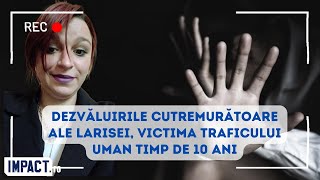 Larisa Butnariu victimă a traficului uman povestește ororile prin care a trecut timp de 10 ani [upl. by Oivat]