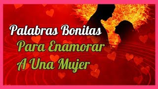 Palabras Bonitas Para Enamorar A Una Mujer [upl. by Photina]