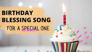 A Special Birthday Blessing Song  For a Special One [upl. by Preston]