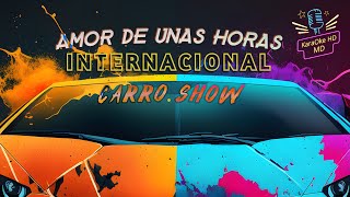 AMOR DE UNAS HORAS  CARRO SHOW KaraOke HD Pista Original [upl. by Melas]