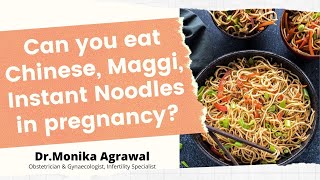 Can You Eat Chinese  Maggi in Pregnancy  DrMonika Agrawal [upl. by Jc]