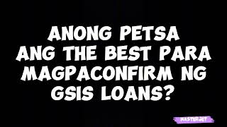 ANONG PETSA ANG THE BEST PARA MAGPACONFIRM NG GSIS LOANS [upl. by Haerdna]