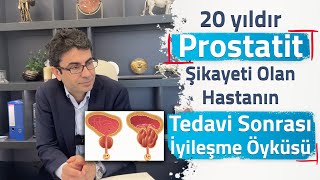 20 yıldır Prostatit Şikayeti Olan Hastanın Tedavi Sonrası İyileşme Öyküsü [upl. by Winter]