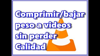 Bajar peso a vídeos sin perder calidad VLC [upl. by Tnecillim]