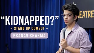 quotKIDNAPPEDquot  Stand Up Comedy ft Pranav Sharma [upl. by Neggem]