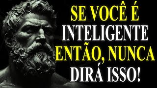 8 FRASES que uma PESSOA INTELIGENTE jamais DIRIA  Estoicismo [upl. by Eniaj]