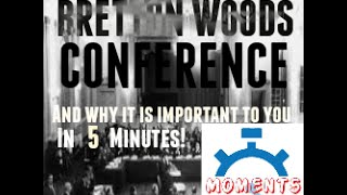 THE BRETTON WOODS CONFERENCE and why it is important to you in 5 minutes [upl. by Arsuy]