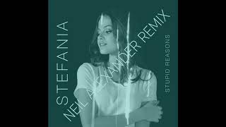 Stefania  STUPID REASONS Neil Alexander Remix [upl. by Dracir461]