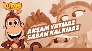 Kukuli  Akşam Yatmaz Sabah Kalkmaz Şarkısı [upl. by Otrebla649]