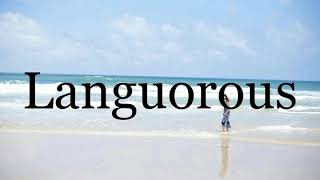 How To Pronounce Languorous🌈🌈🌈🌈🌈🌈Pronunciation Of Languorous [upl. by Roth195]