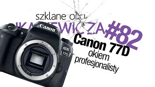 Recenzja Canon 77D oczami profesjonalnego fotografa  Szklane oko Ikaniewicza 82 [upl. by Nnaeus]