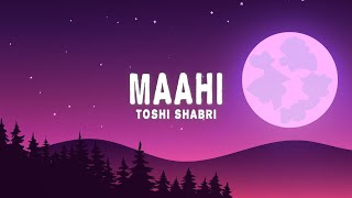 Toshi Shabri  Maahi Lyrics [upl. by Winne]