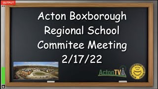 Acton Boxborough Regional School Committee Meeting 21722 [upl. by Oniluap659]