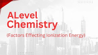 Alevels Chemistry  Factors Effecting ionization Energy [upl. by Hultgren173]